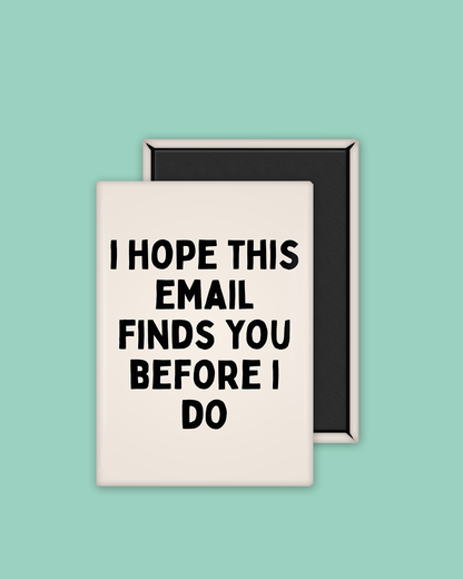 I Hope This Email Finds You Before I Do | Ceramic Magnet