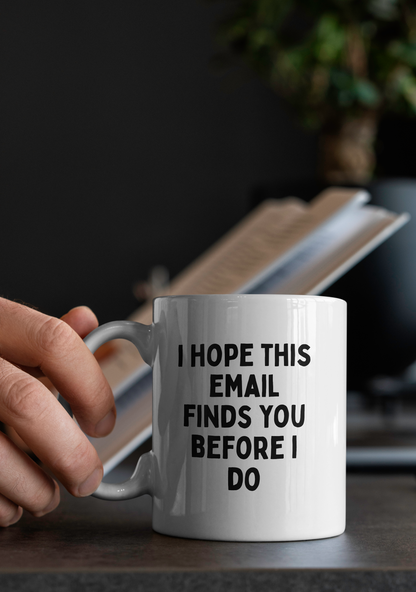 I Hope This Email Finds You Before I Do | Mug