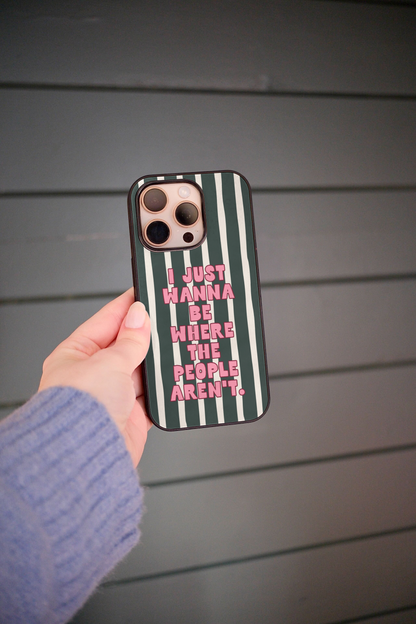 I Just Wanna Be Where The People Aren't | Phone Case