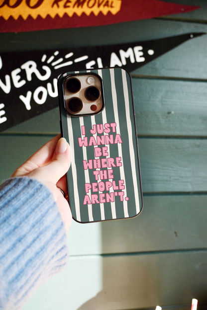 I Just Wanna Be Where The People Aren't | Phone Case