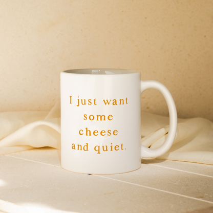 I Just Want Some Cheese And Quiet | Mug