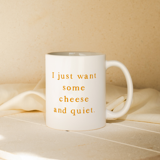 I Just Want Some Cheese And Quiet | Mug