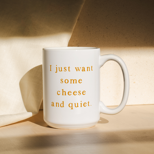 I Just Want Some Cheese And Quiet | Mug