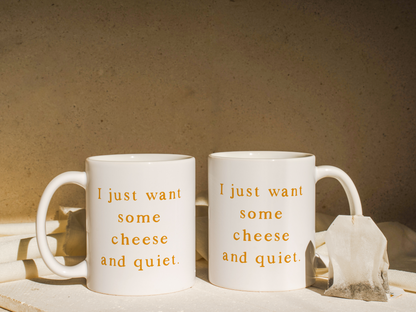 I Just Want Some Cheese And Quiet | Mug