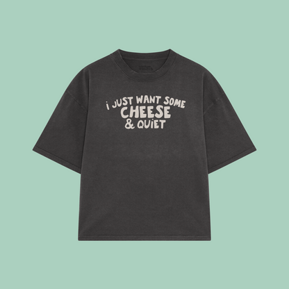 I Just Want Some Cheese & Quiet | Boxy T Shirt