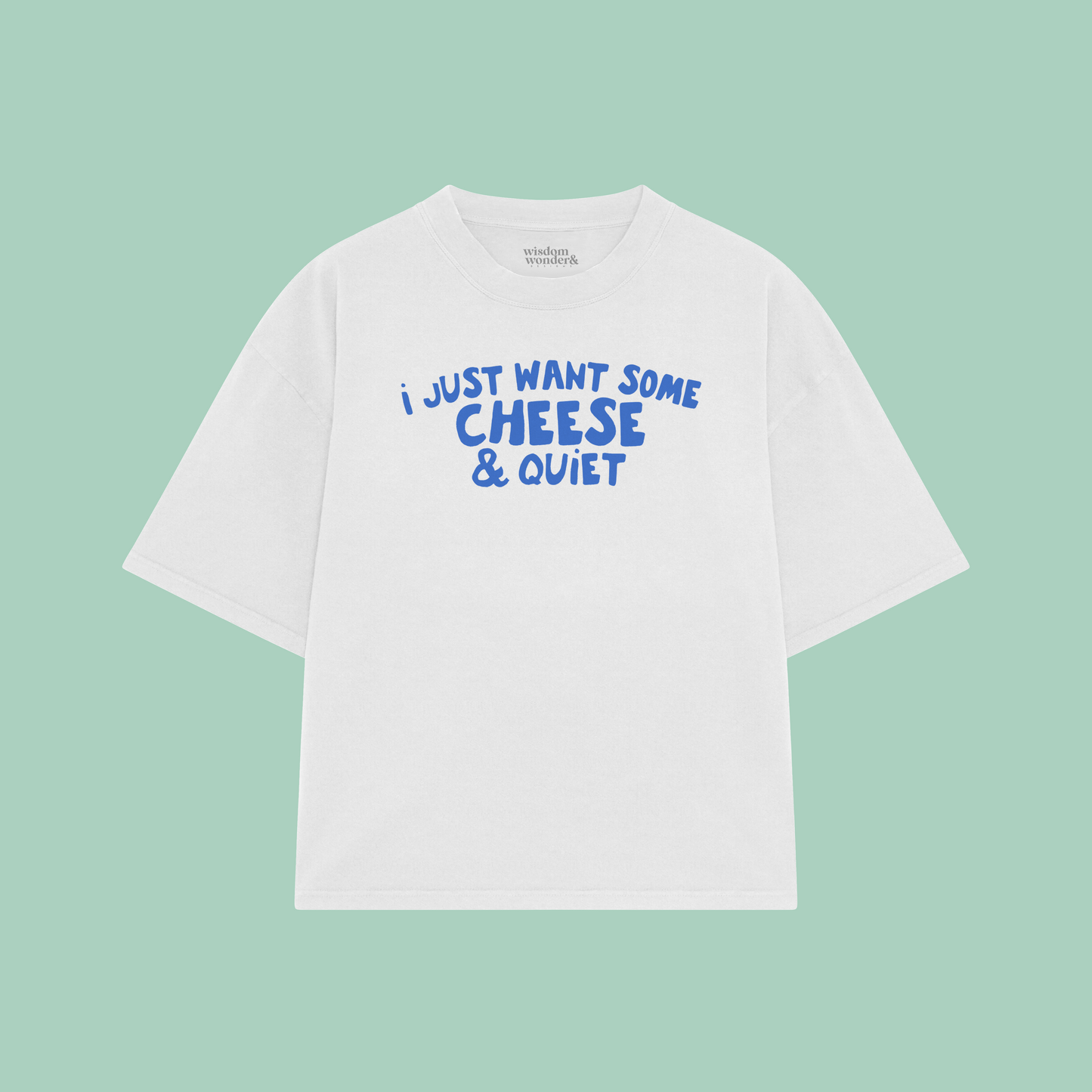 I Just Want Some Cheese & Quiet | Boxy T Shirt