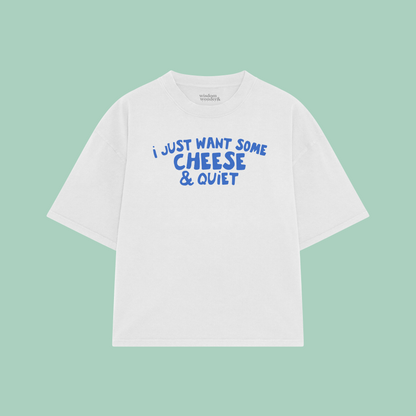 I Just Want Some Cheese & Quiet | Boxy T Shirt
