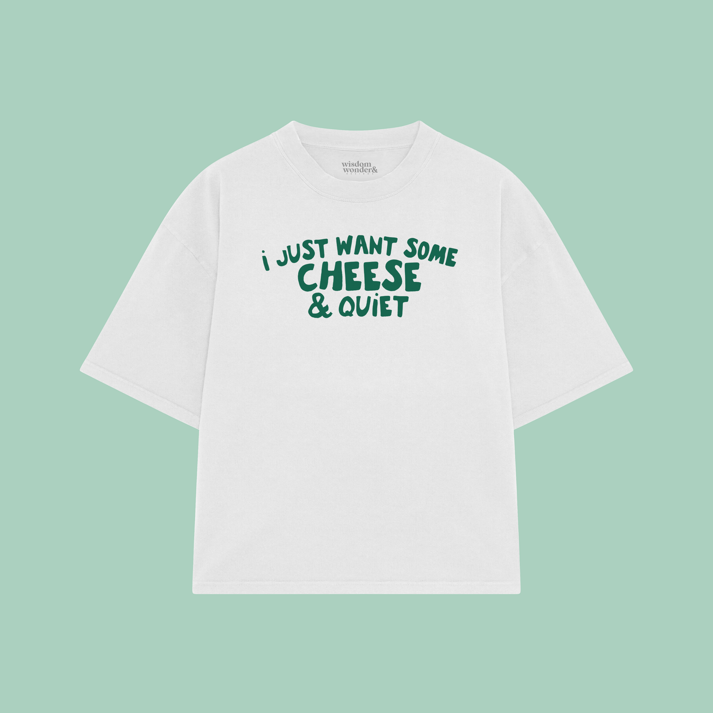 I Just Want Some Cheese & Quiet | Boxy T Shirt