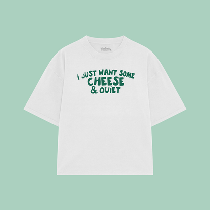 I Just Want Some Cheese & Quiet | Boxy T Shirt