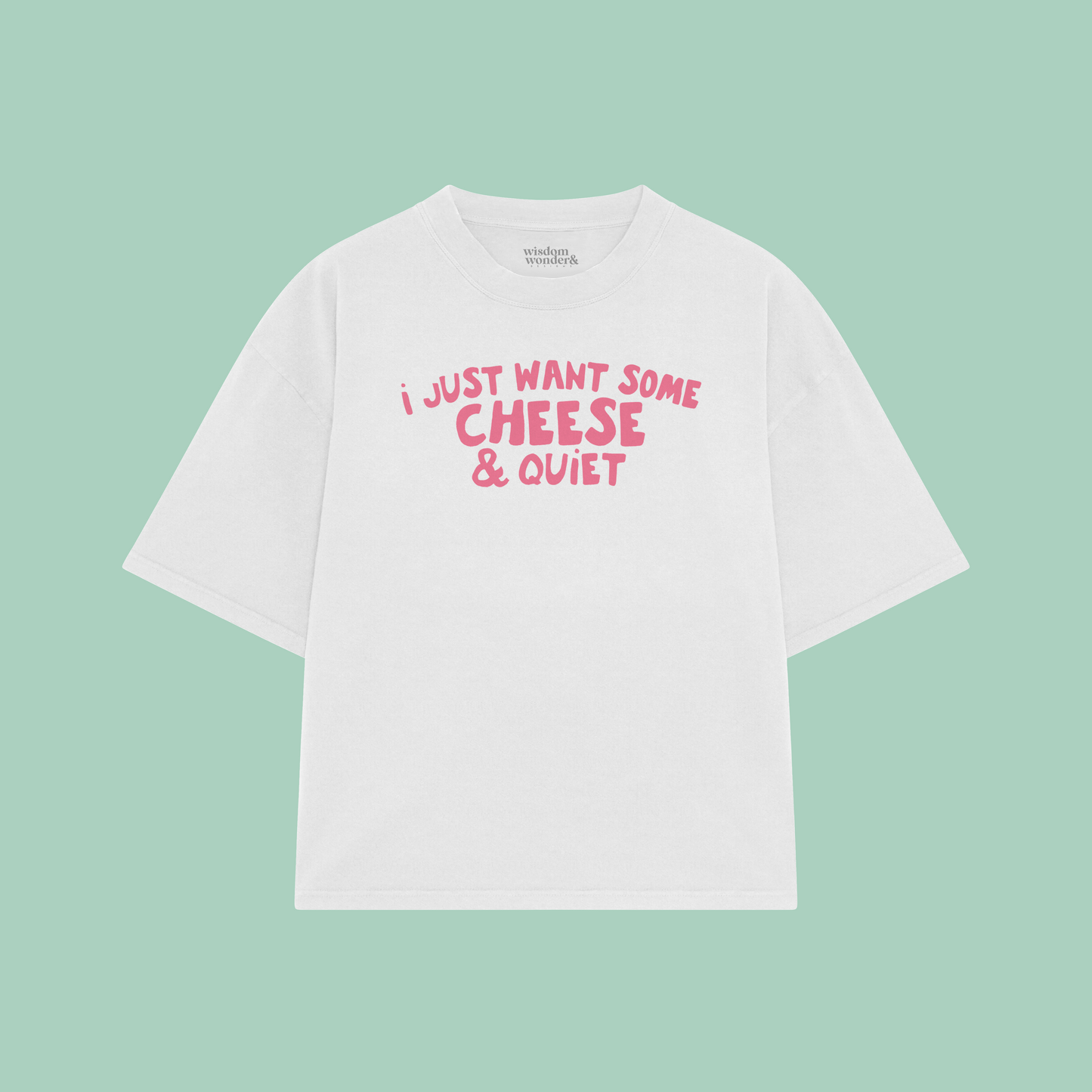 I Just Want Some Cheese & Quiet | Boxy T Shirt