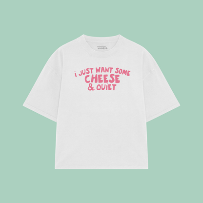 I Just Want Some Cheese & Quiet | Boxy T Shirt