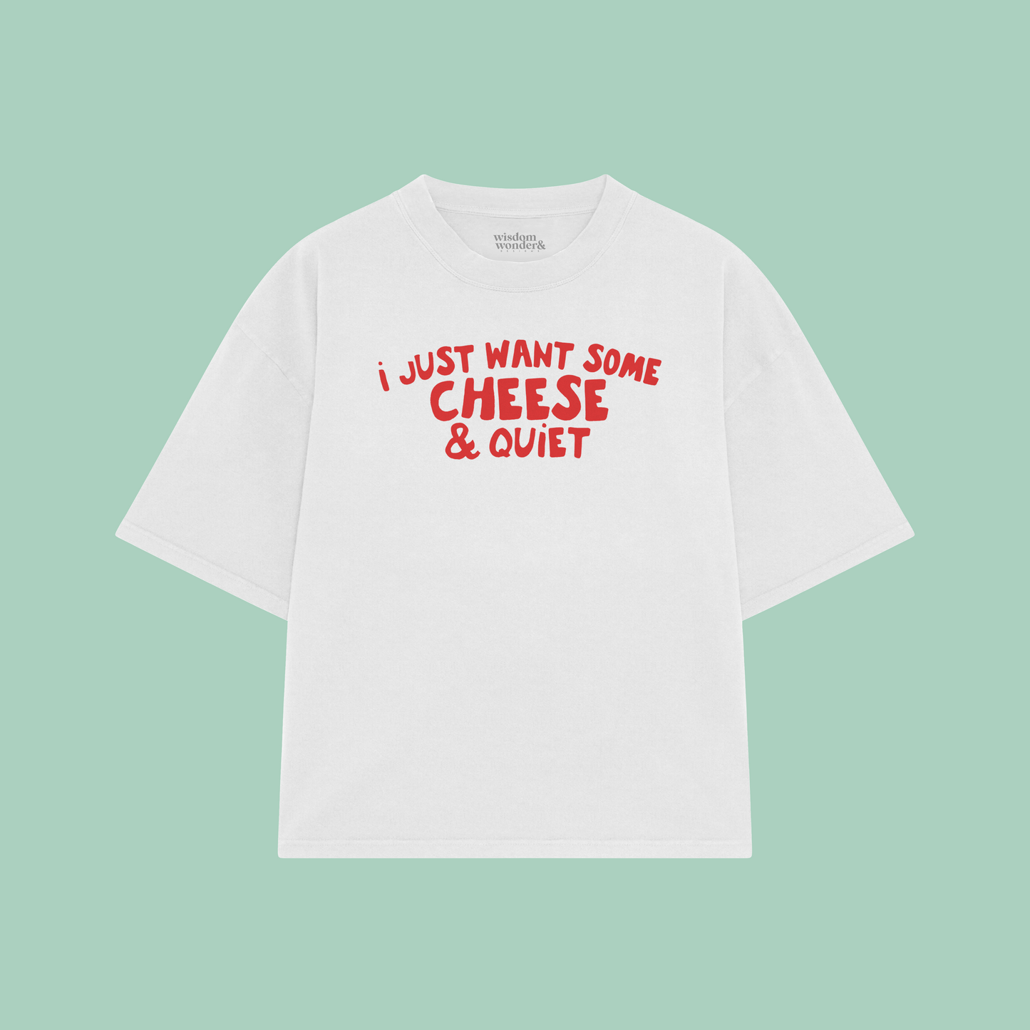 I Just Want Some Cheese & Quiet | Boxy T Shirt