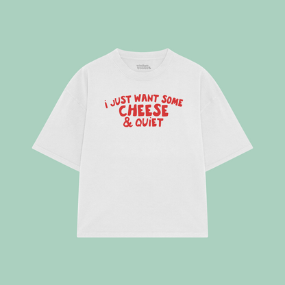 I Just Want Some Cheese & Quiet | Boxy T Shirt