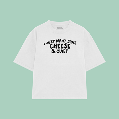 I Just Want Some Cheese & Quiet | Boxy T Shirt