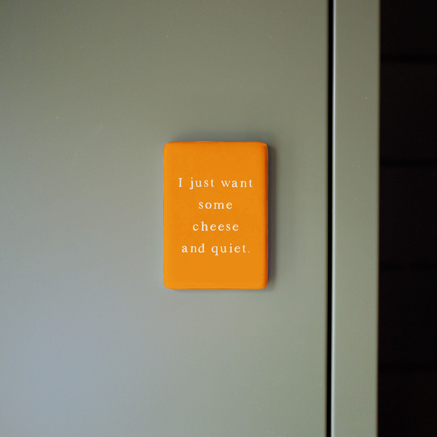 I Just Want Some Cheese & Quiet | Ceramic Magnet