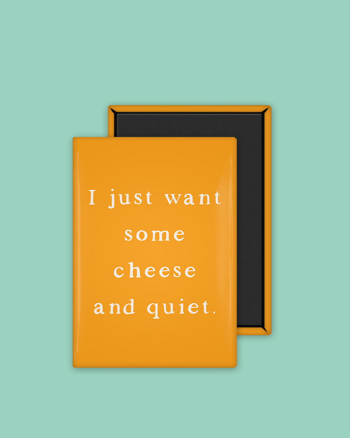 I Just Want Some Cheese & Quiet | Ceramic Magnet