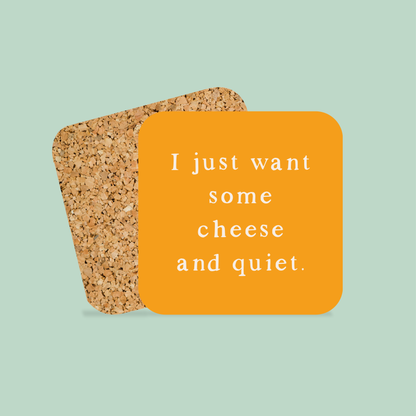 I Just Want Some Cheese And Quiet | Coaster