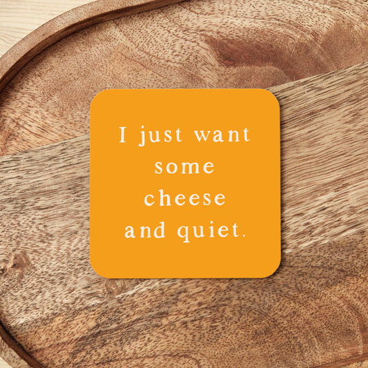 I Just Want Some Cheese And Quiet | Coaster