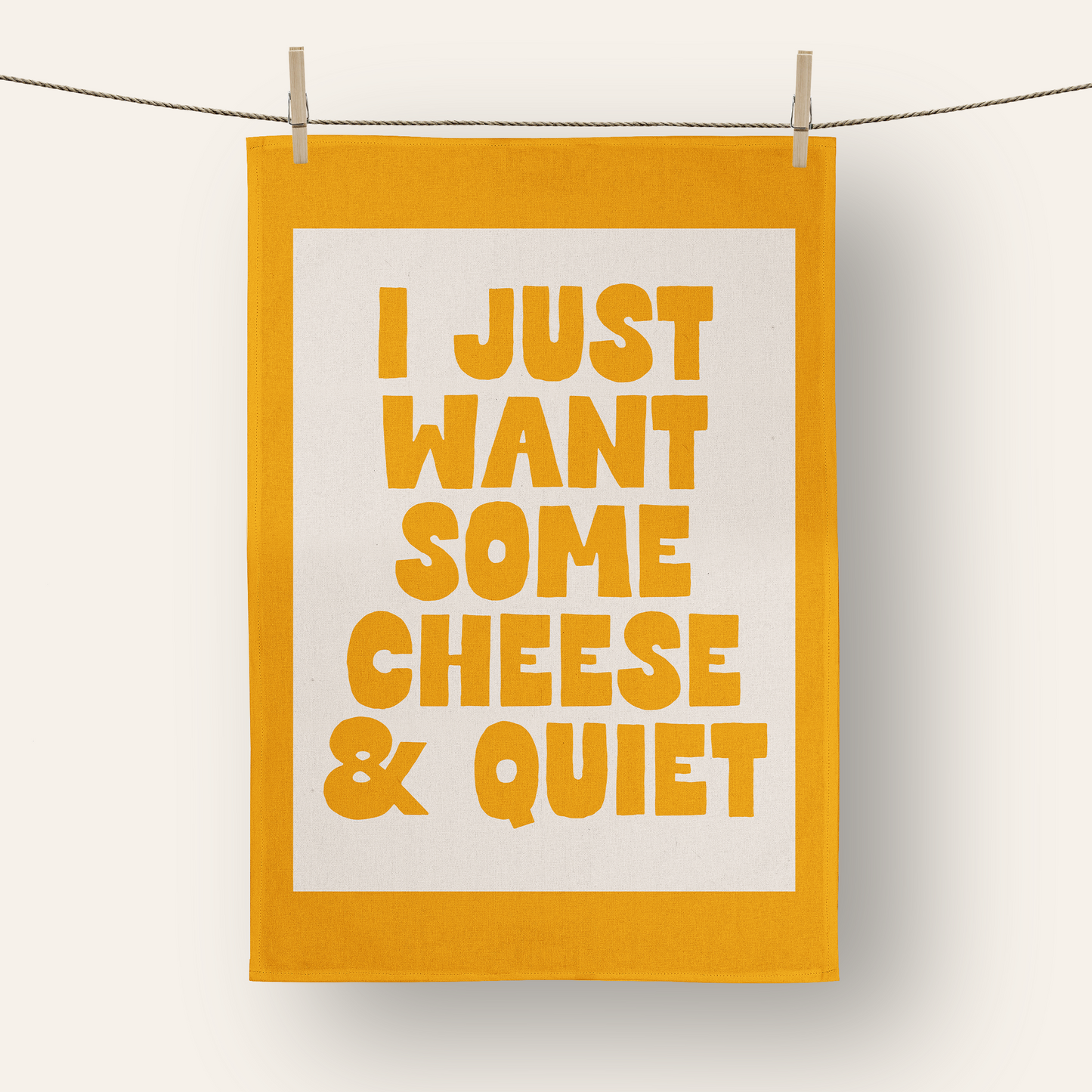 I Just Want Some Cheese & Quiet | Tea Towel