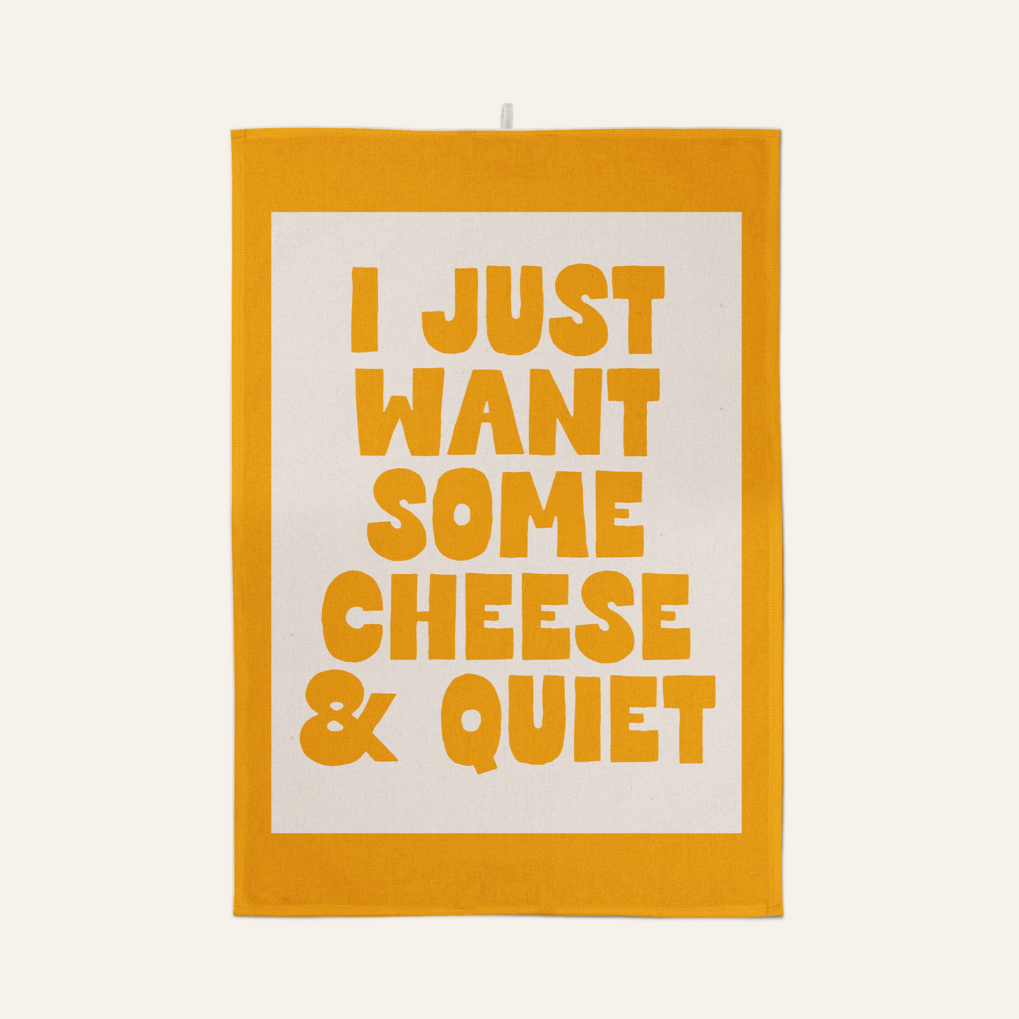 I Just Want Some Cheese & Quiet | Tea Towel