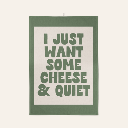 I Just Want Some Cheese & Quiet | Tea Towel