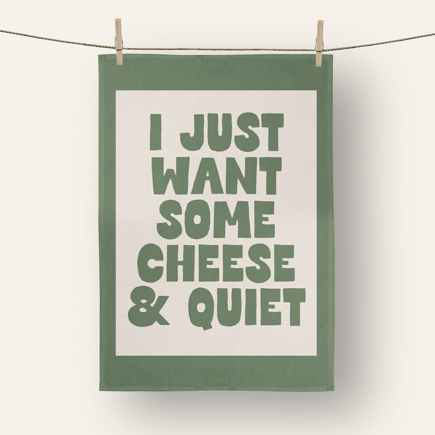 I Just Want Some Cheese & Quiet | Tea Towel