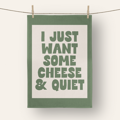I Just Want Some Cheese & Quiet | Tea Towel
