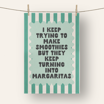 I Keep Trying To Make Smoothies But They Keep Turning Into Margaritas | Tea Towel