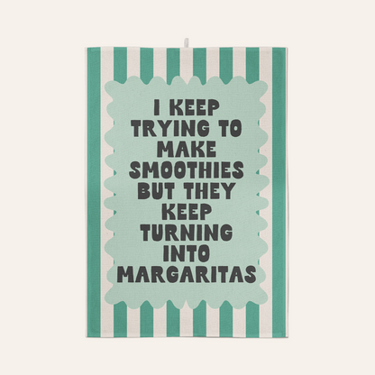 I Keep Trying To Make Smoothies But They Keep Turning Into Margaritas | Tea Towel