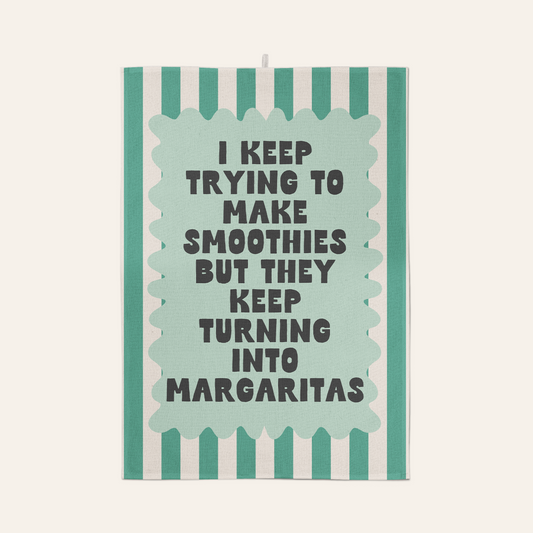 I Keep Trying To Make Smoothies But They Keep Turning Into Margaritas | Tea Towel