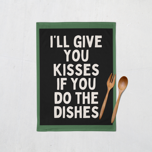 I'll Give You Kisses If You Do The Dishes | Tea Towel