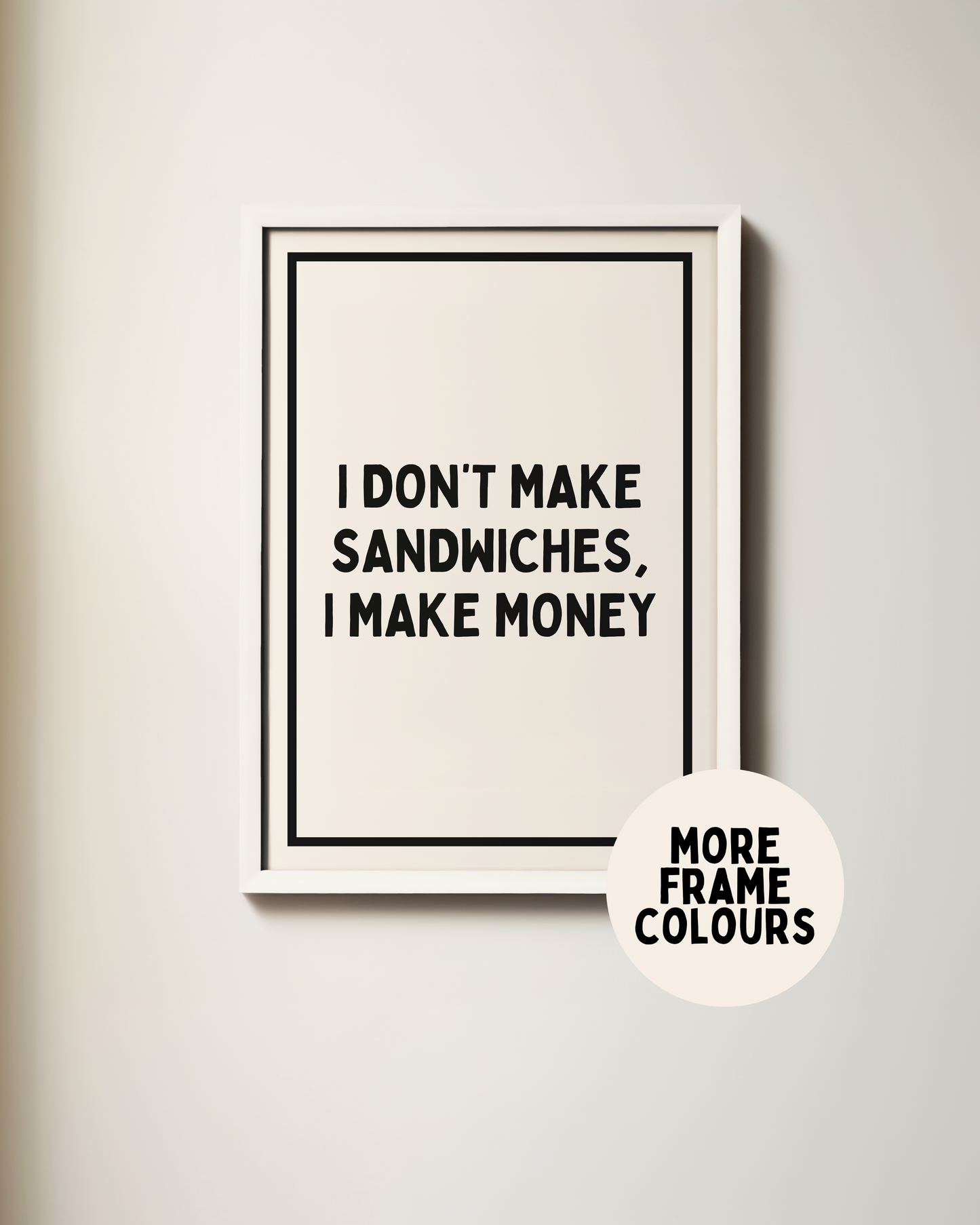 Framed | I Don't Make Sandwiches, I Make Money | Black and Cream | Art Print