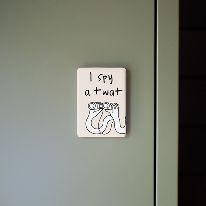 I Spy A Twat | Ceramic Magnet