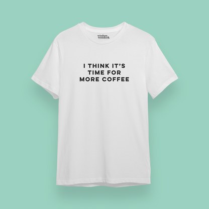 WISDOM & WONDER X HEY WONDER | I Think It's Time For More Coffee | Organic Unisex T Shirt