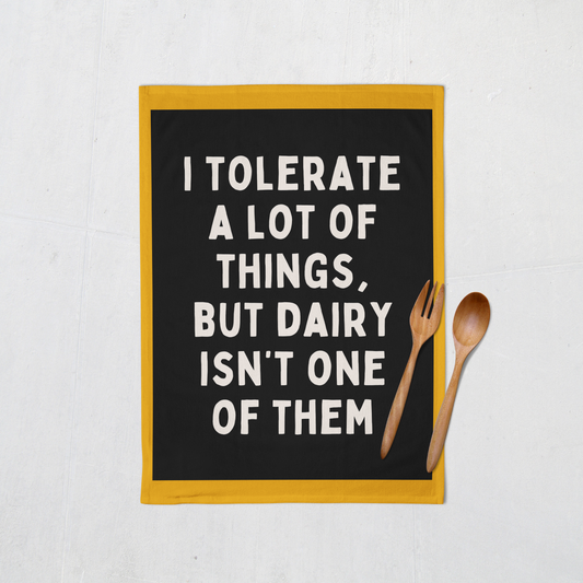 I Tolerate A Lot Of Things, But Dairy Isn't One Of Them | Tea Towel