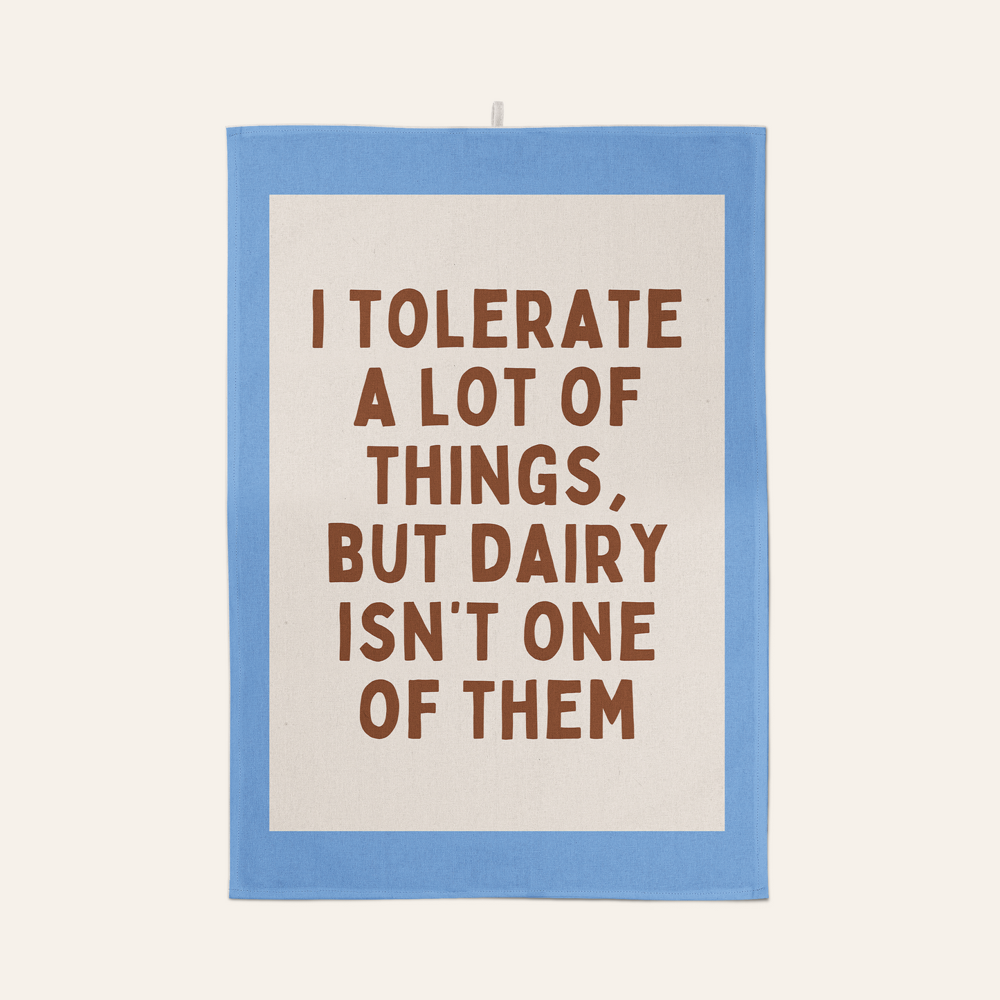 I Tolerate A Lot Of Things, But Dairy Isn't One Of Them | Tea Towel
