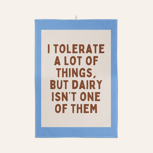 I Tolerate A Lot Of Things, But Dairy Isn't One Of Them | Tea Towel