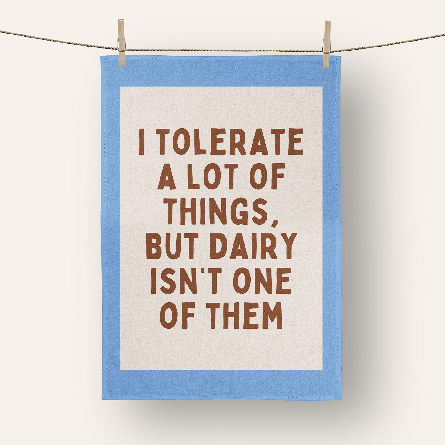 I Tolerate A Lot Of Things, But Dairy Isn't One Of Them | Tea Towel