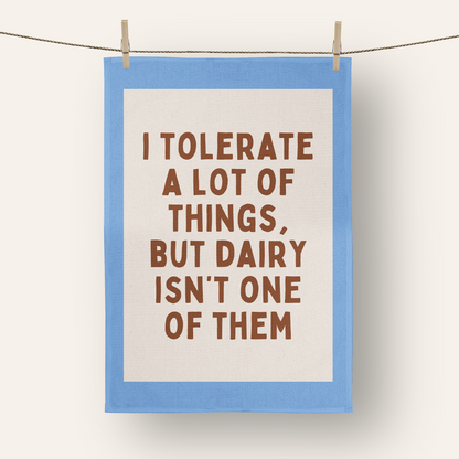 I Tolerate A Lot Of Things, But Dairy Isn't One Of Them | Tea Towel