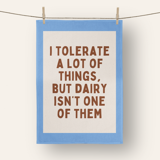 I Tolerate A Lot Of Things, But Dairy Isn't One Of Them | Tea Towel