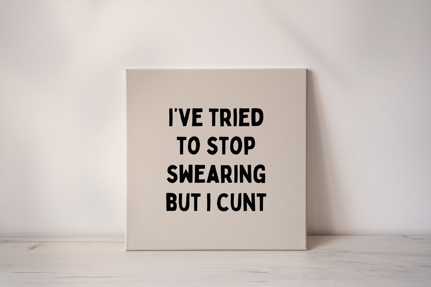 I've Tried To Stop Swearing But I Cunt | Black and Cream | Canvas