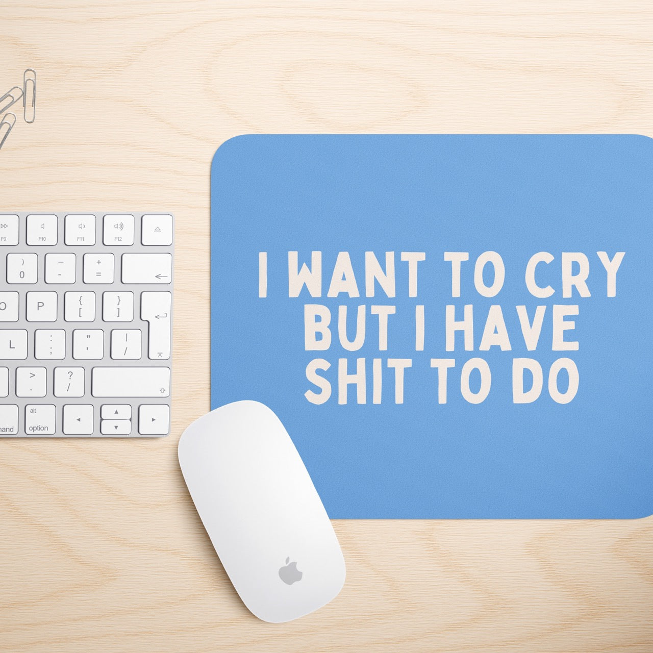 I Want To Cry But I Have Shit To Do | Mouse Mat
