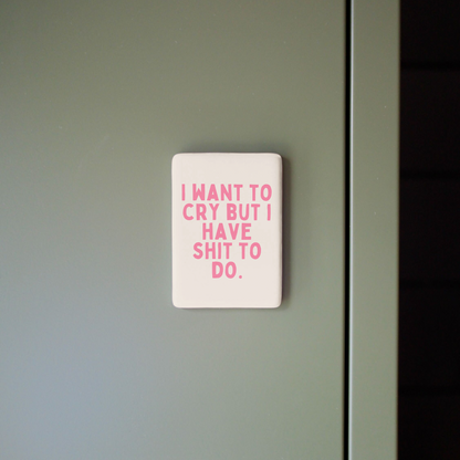 I Want To Cry | Ceramic Magnet