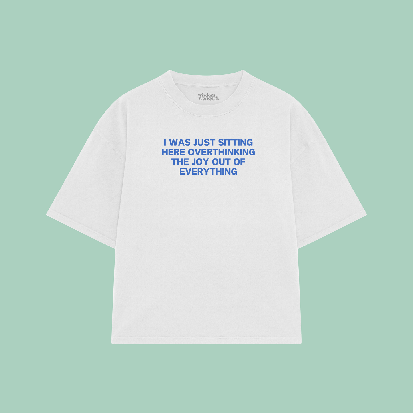 I Was Just Sitting Here Overthinking The Joy Out Of Everything | Boxy T Shirt