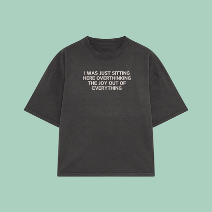 I Was Just Sitting Here Overthinking The Joy Out Of Everything | Boxy T Shirt