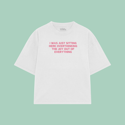 I Was Just Sitting Here Overthinking The Joy Out Of Everything | Boxy T Shirt