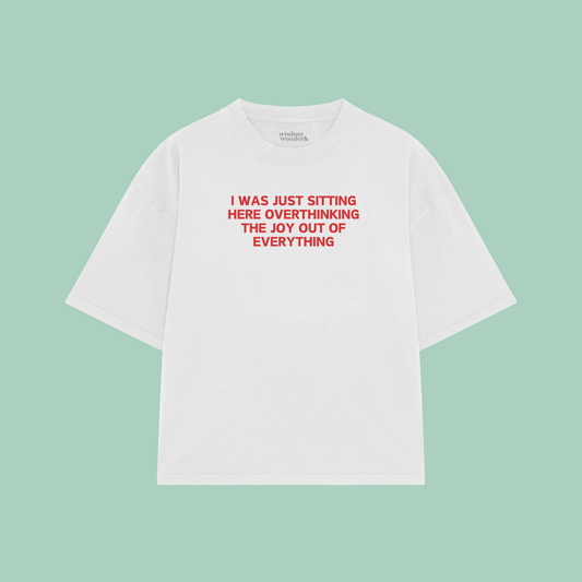I Was Just Sitting Here Overthinking The Joy Out Of Everything | Boxy T Shirt