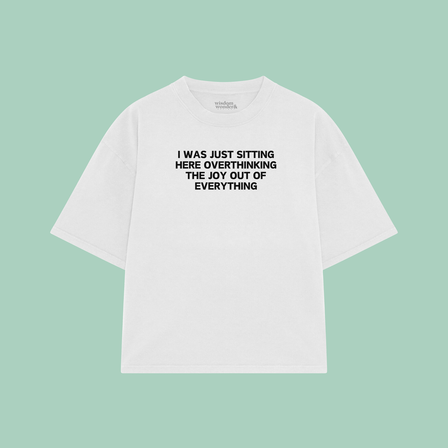 I Was Just Sitting Here Overthinking The Joy Out Of Everything | Boxy T Shirt