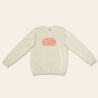 I Was Just Sitting Here Overthinking The Joy Out Of Everything | Unisex Sweatshirt