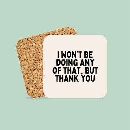 I Won't Be Doing Any Of That, But Thank You | Black and Cream | Coaster